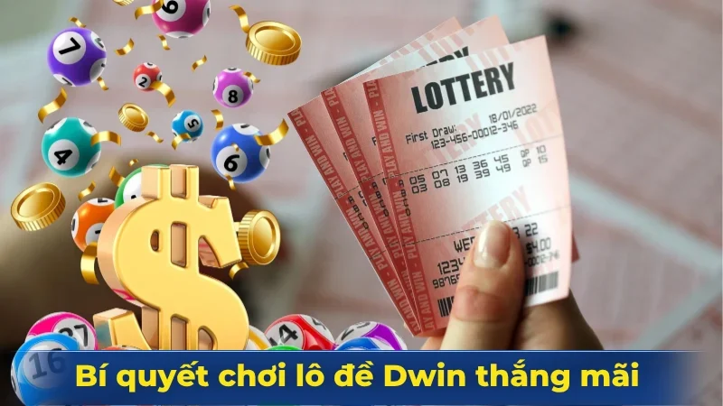 Bí quyết chơi lô đề Dwin thắng mãi không chán 