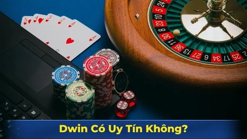 Dwin có uy tín không