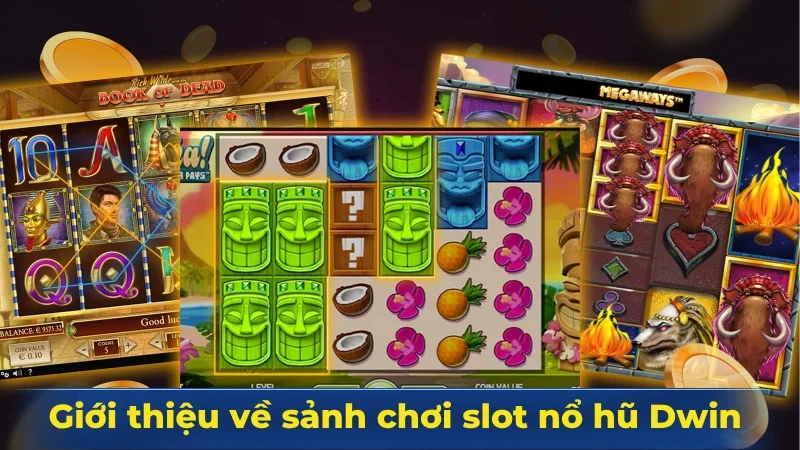 Giới thiệu về sảnh chơi slot nổ hũ Dwin hàng đầu