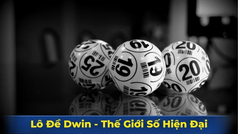 Lô đề Dwin - Công nghệ chơi số hiện đại Lô đề Dwin - Công nghệ chơi số hiện đại