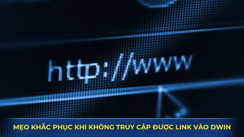 Mẹo xử lý khi không truy cập được link vào Dwin